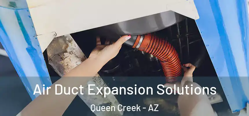  Air Duct Expansion Solutions Queen Creek - AZ