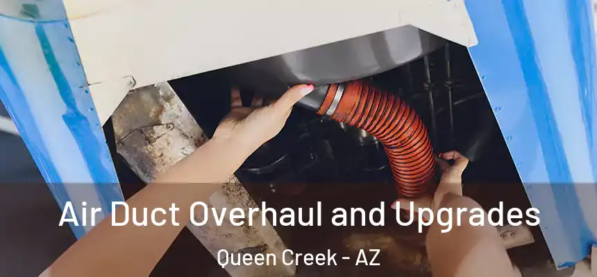  Air Duct Overhaul and Upgrades Queen Creek - AZ