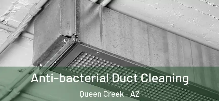  Anti-bacterial Duct Cleaning Queen Creek - AZ