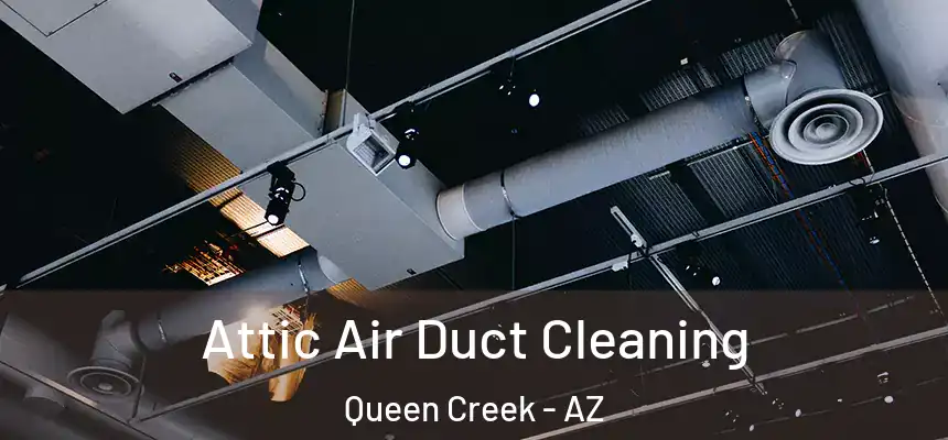 Attic Air Duct Cleaning Queen Creek - AZ