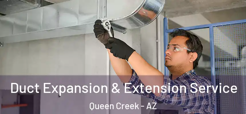 Duct Expansion & Extension Service Queen Creek - AZ